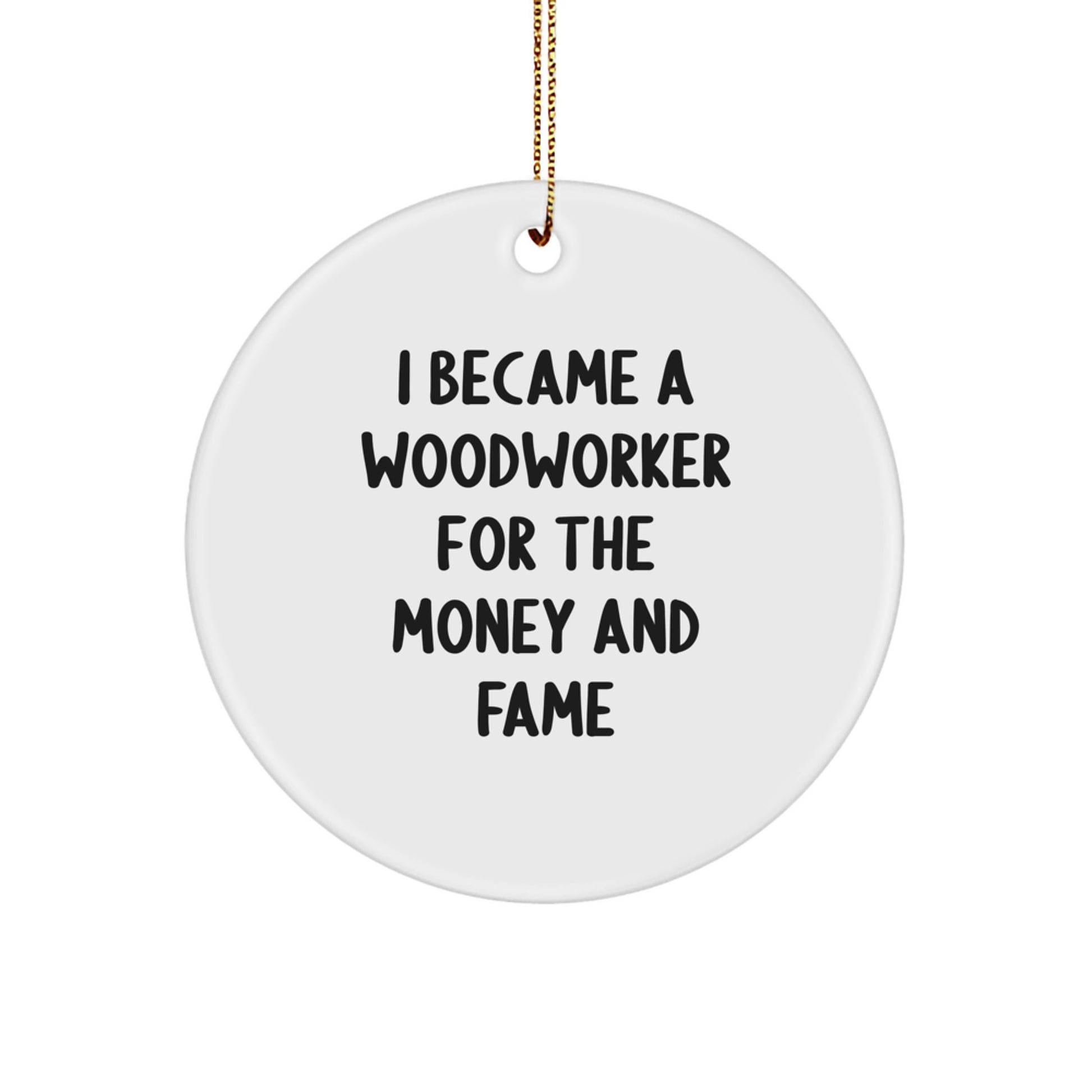 Funny Woodworker Gifts for Men, Women, Friends, and Family - I Became A Woodworker For The Money And Fame Christmas Unique Gifts from a Woodworker - Image 1
