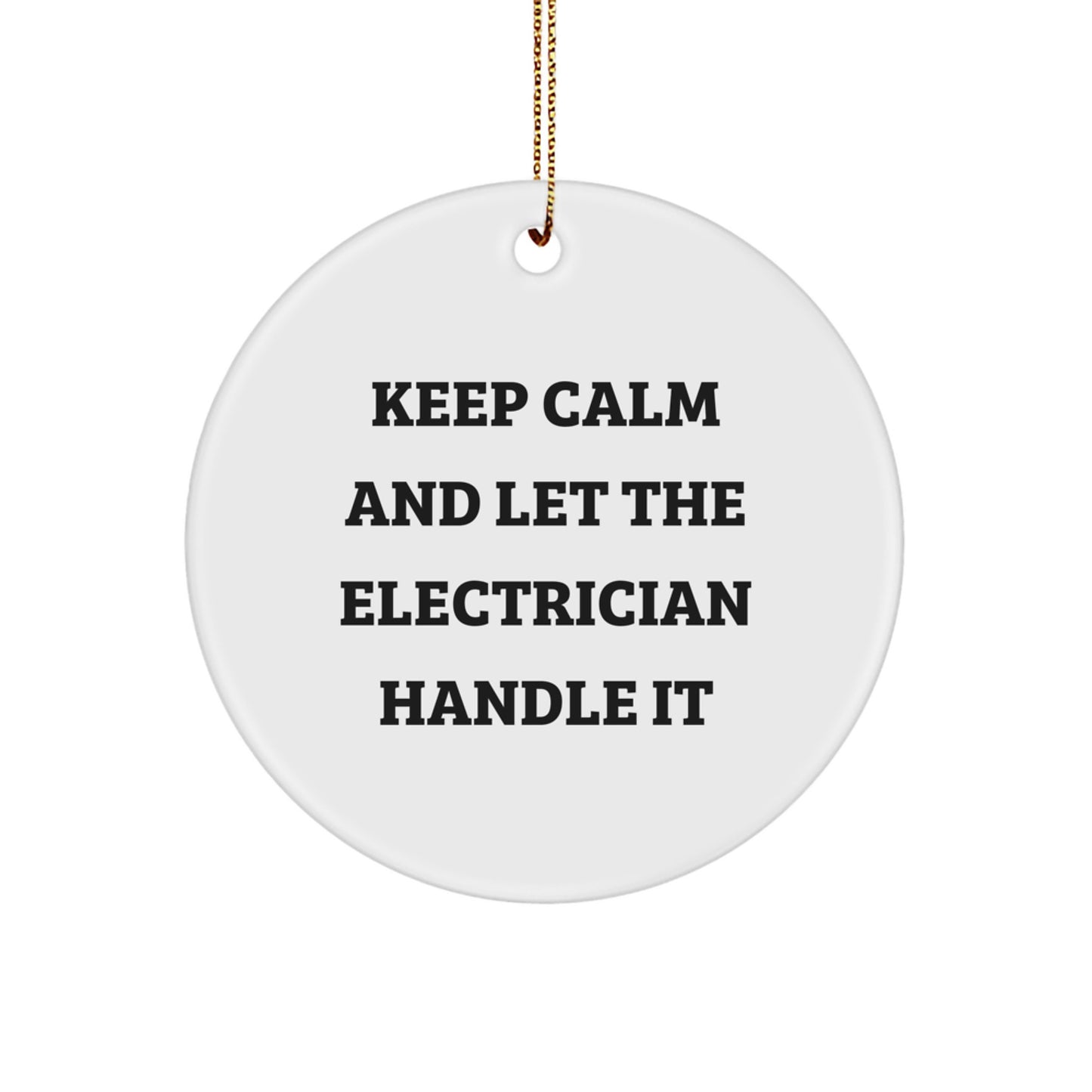 Funny 'Keep Calm And Let The Electrician Handle It' Gifts for Electrician Friends, Unique Christmas Unique Gifts for Men, Women, Coworkers, Family - Electrician Circle Ornament - Image 1