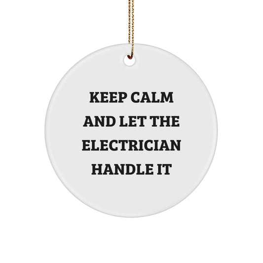 Funny 'Keep Calm And Let The Electrician Handle It' Gifts for Electrician Friends, Unique Christmas Unique Gifts for Men, Women, Coworkers, Family - Electrician Circle Ornament - Image 1