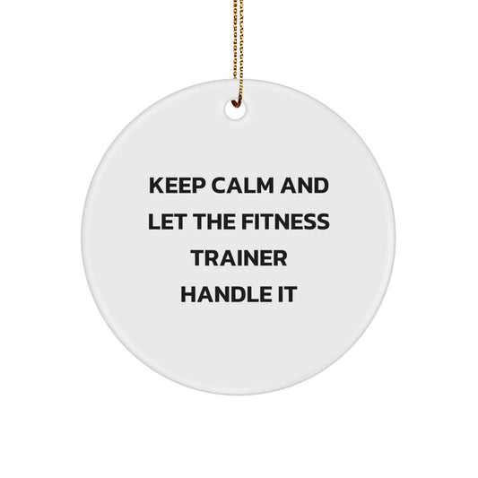 Funny Fitness Trainer Gifts for Men, Unique Circle Ornament for Friends, Keep Calm and Let the Fitness Trainer Handle It Holiday Decorations - Image 1