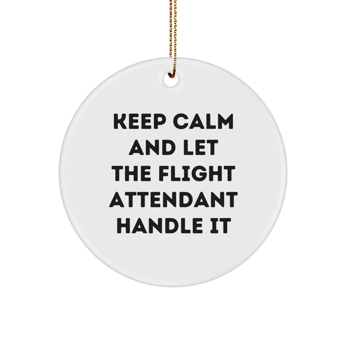 Funny Flight Attendant Gifts from Men to Women, Keep Calm and Let Them Handle It, Christmas Decorations, Circle Ornament, Flight Attendant Appreciation Gifts - Image 1