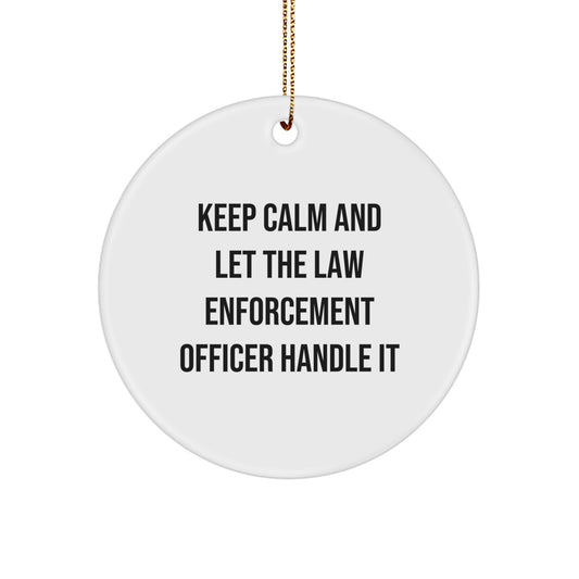 Funny Law Enforcement Officer Circle Ornament Gifts from Friends and Family for Christmas Unique Decorations - Keep Calm And Let The Law Enforcement Officer Handle It - Image 1