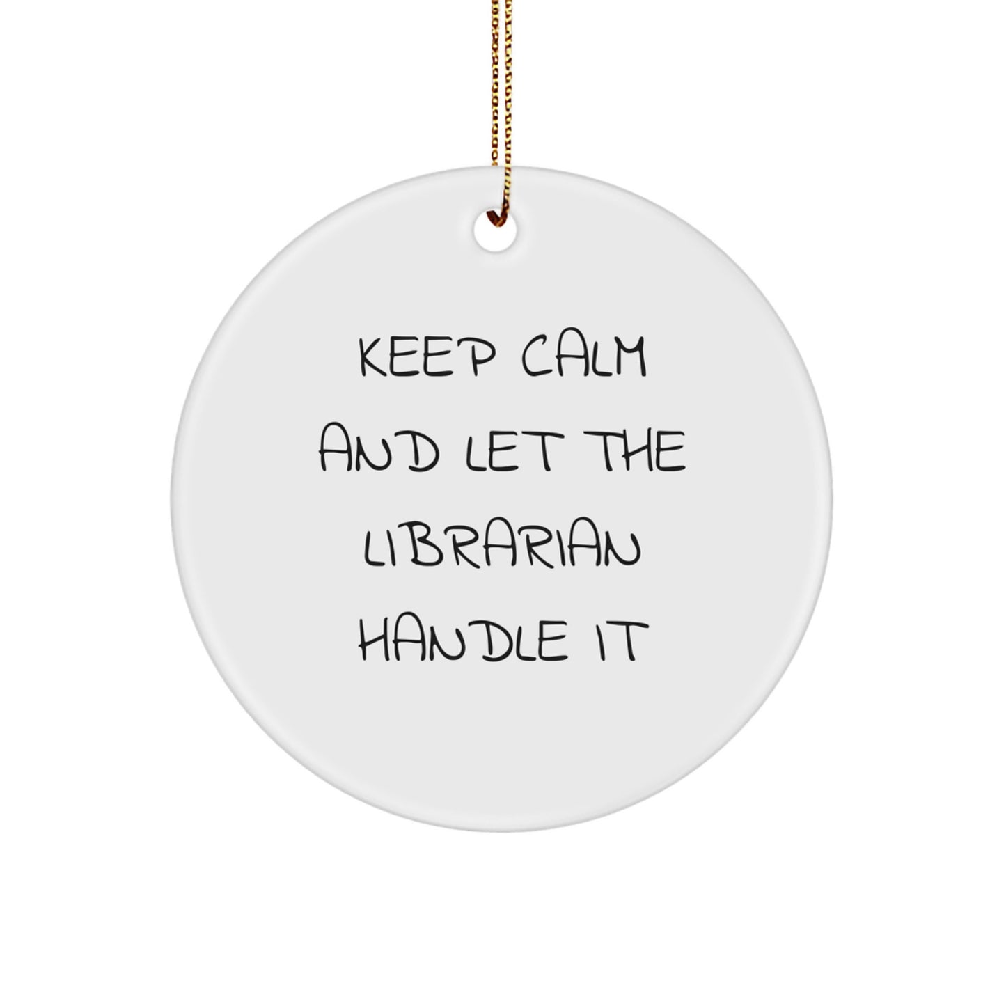 Funny Librarian Gifts for Men, Women, or Friends - Keep Calm And Let The Librarian Handle It Christmas Unique Circle Ornament - Image 1