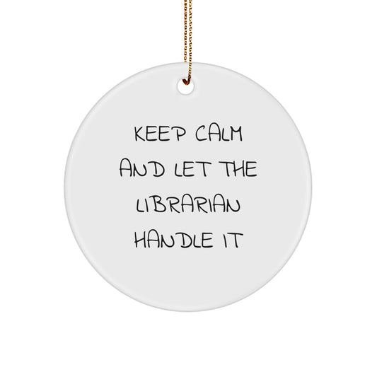 Funny Librarian Gifts for Men, Women, or Friends - Keep Calm And Let The Librarian Handle It Christmas Unique Circle Ornament - Image 1