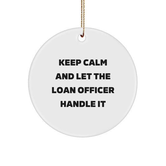 Funny Loan Officer Gifts for Christmas - 'Keep Calm And Let The Loan Officer Handle It' Circle Ornament, Gifts from Men to Loan Officer, Unique Christmas Unique Gifts for Loan Officer - Image 1