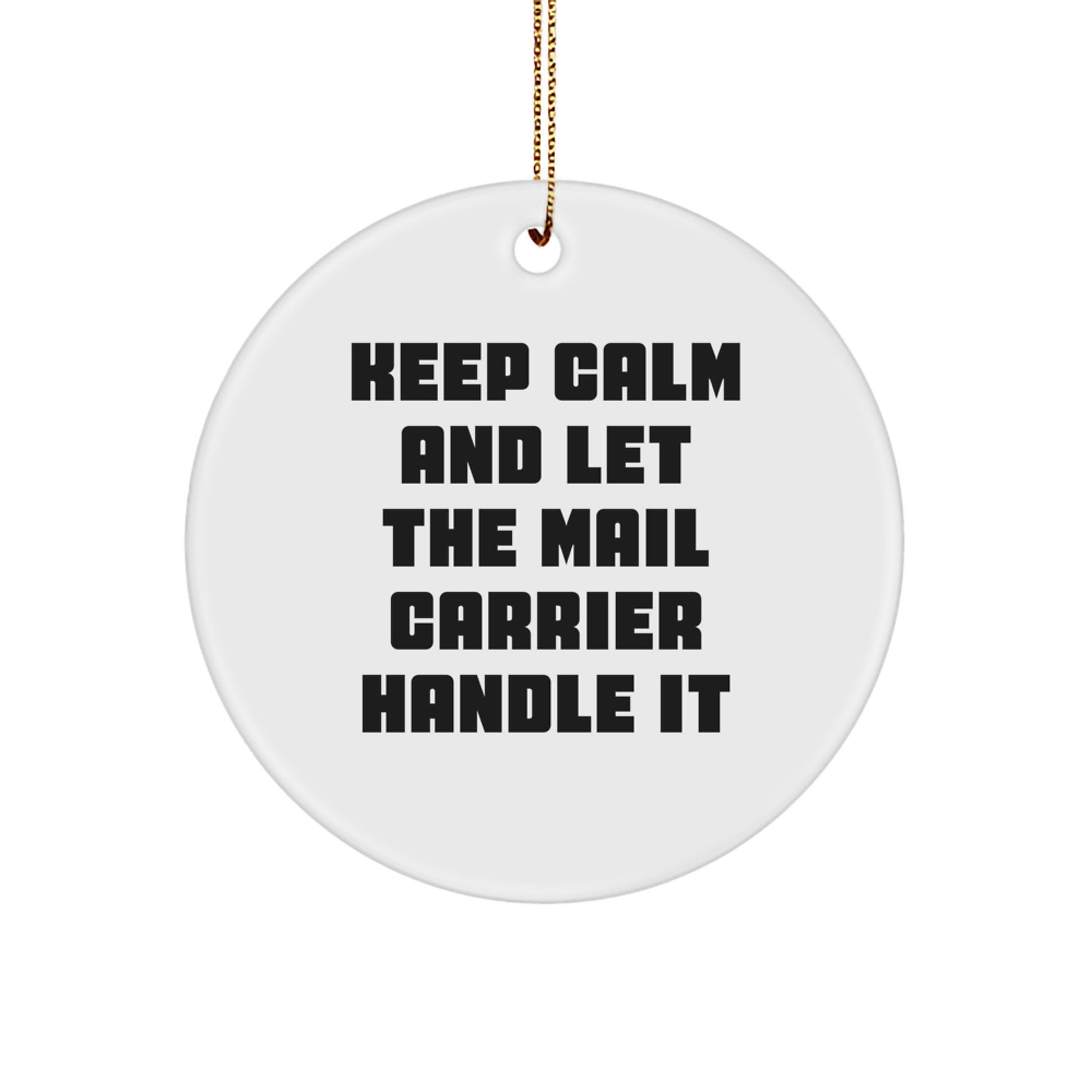 Funny Christmas Unique Gifts from Friends for Mail Carrier - Keep Calm And Let The Mail Carrier Handle It - White Circle Ornament - Image 1