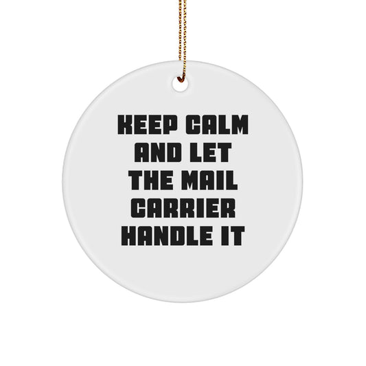 Funny Christmas Unique Gifts from Friends for Mail Carrier - Keep Calm And Let The Mail Carrier Handle It - White Circle Ornament - Image 1