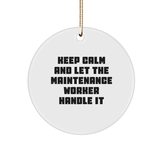Funny Maintenance Worker Gifts for Men, Unique Circle Ornament, Christmas Unique Gifts from Friends, Coworkers, Family, 'Keep Calm And Let The Maintenance Worker Handle It' - Image 1