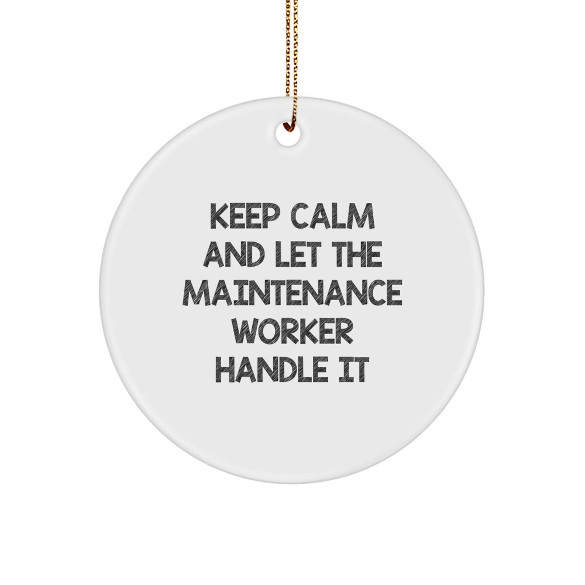 Funny Maintenance Worker Gifts, Keep Calm And Let The Maintenance Worker Handle It, Circle Ornament for Christmas Unique Gifts from Men to Maintenance Worker - Image 1