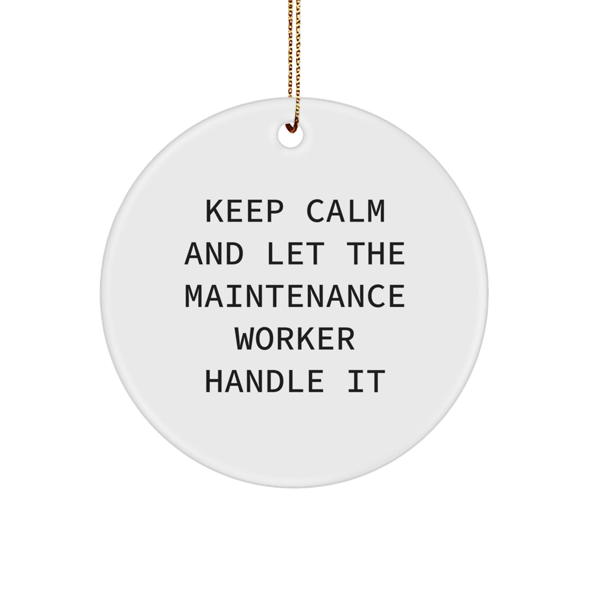Funny Maintenance Worker Christmas Unique Gift Circle Ornament - Gifts from Friends to Maintenance Worker, Keep Calm and Let the Maintenance Worker Handle It - Image 1