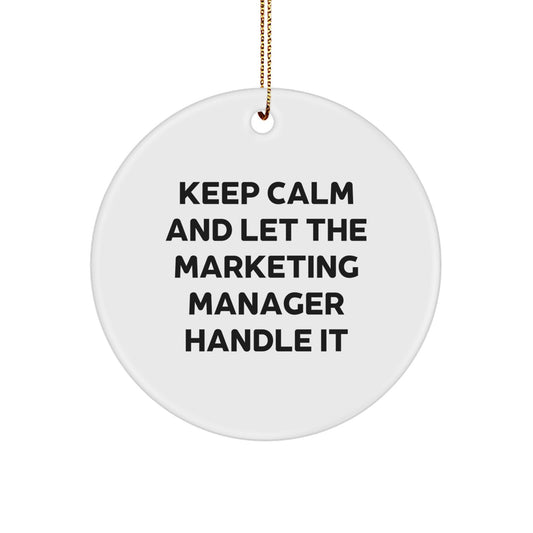 Funny Marketing Manager Christmas Unique Gifts from Friends for Marketing Manager Office Decor Keep Calm And Let The Marketing Manager Handle It Circle Ornament - Image 1