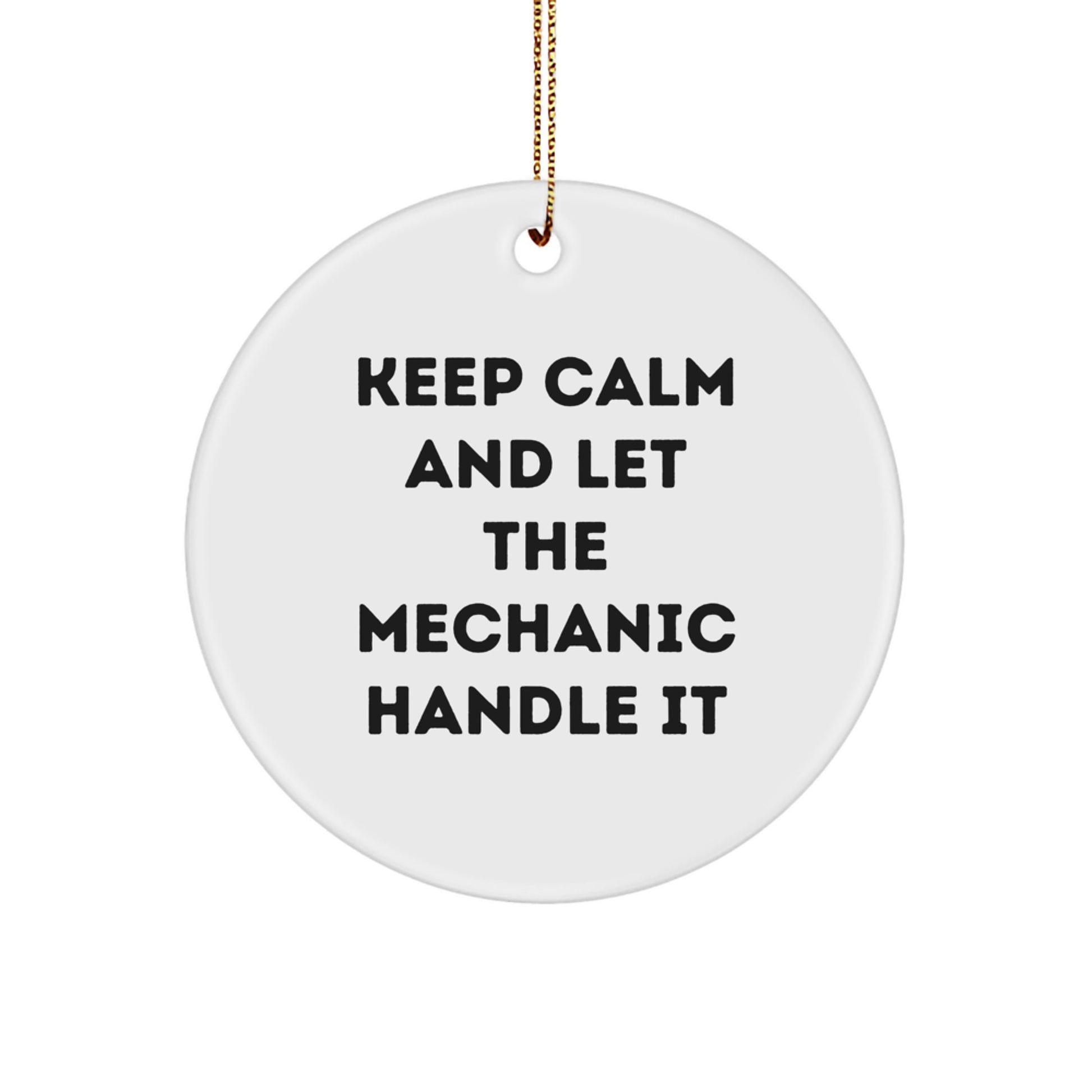 Funny Mechanic Christmas Unique Gifts from Friends for Mechanic Men with 'Keep Calm' Humor Circle Ornament - Image 1