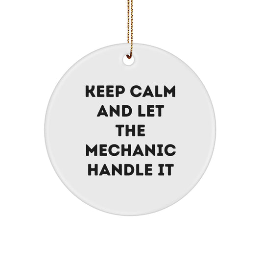 Funny Mechanic Christmas Unique Gifts from Friends for Mechanic Men with 'Keep Calm' Humor Circle Ornament - Image 1