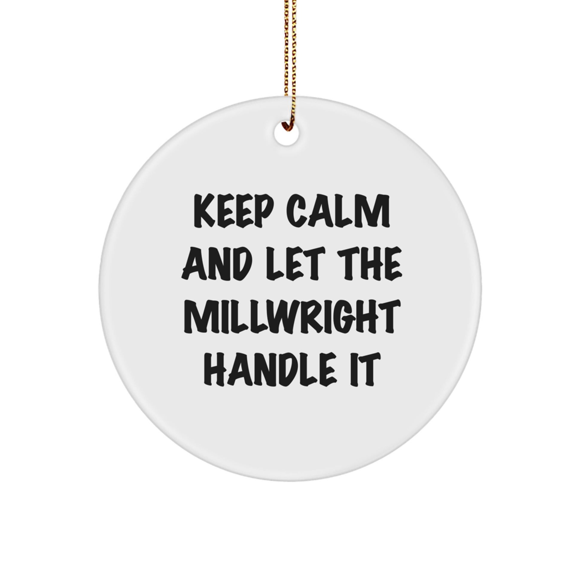 Funny Millwright Gifts from Friends for Men - Keep Calm And Let The Millwright Handle It Circle Ornament, White, Christmas Unique Gifts - Image 1