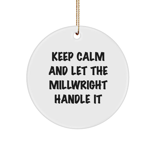 Funny Millwright Gifts from Friends for Men - Keep Calm And Let The Millwright Handle It Circle Ornament, White, Christmas Unique Gifts - Image 1