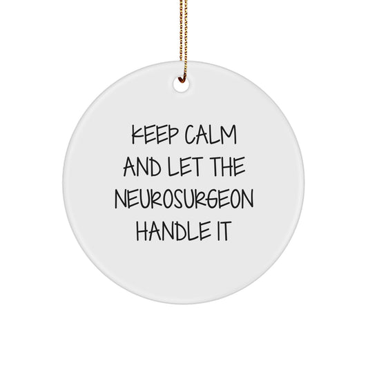 Neurosurgeon Gifts for Men, Funny Circle Ornament, Keep Calm and Let Handle It, Christmas Unique Decorations from Friends - Image 1
