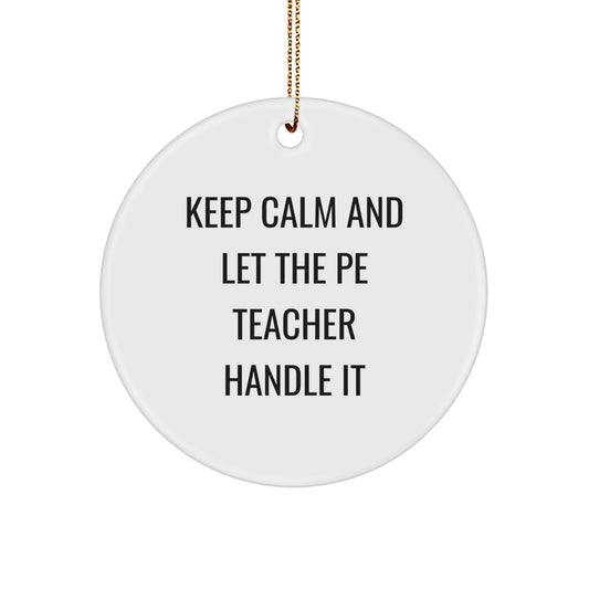 Funny PE Teacher Gifts from Men for Christmas Unique Circle Ornament, 'Keep Calm And Let The PE Teacher Handle It' Inspirational Motivational Decor - Image 1