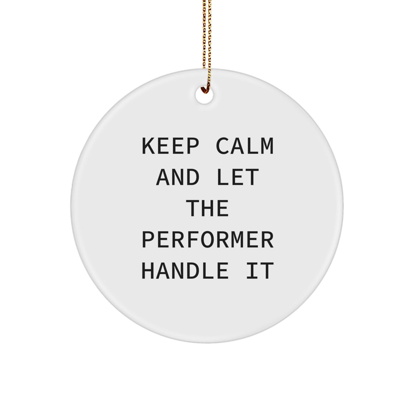 Funny Performer Gifts from Friends for Women - 'Keep Calm And Let The Performer Handle It' Christmas Circle Ornament - Image 1