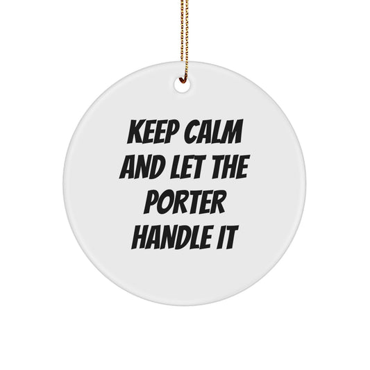 Funny Christmas Unique Gifts from Men to Porter - Keep Calm And Let The Porter Handle It Circle Ornament, White, 2.75 Tall - Image 1