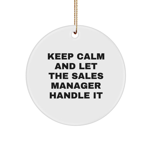 Funny Sales Manager Gifts, Keep Calm And Let The Sales Manager Handle It Circle Ornament, Christmas Unique Gifts for Sales Manager, Gifts from Family - Image 1