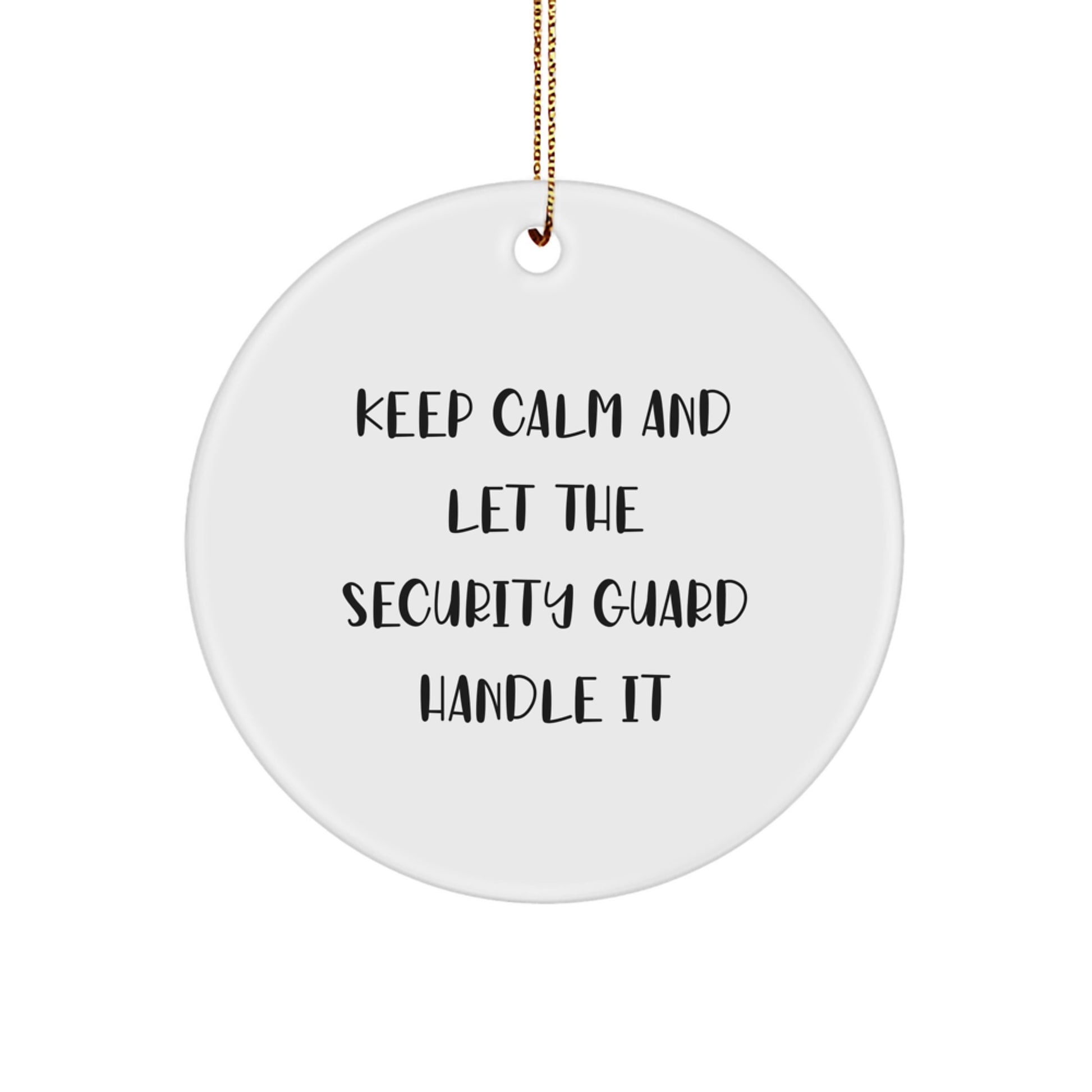 Funny Security Guard Gifts from Men, Christmas Unique Gifts for Security Guard, 'Keep Calm And Let The Security Guard Handle It' Circle Ornament - Image 1