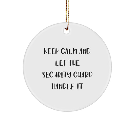 Funny Security Guard Gifts from Men, Christmas Unique Gifts for Security Guard, 'Keep Calm And Let The Security Guard Handle It' Circle Ornament - Image 1