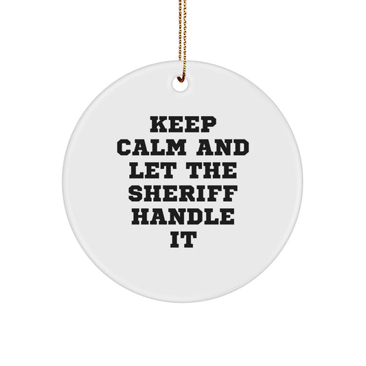 Funny Sheriff Gifts for Men, Christmas Unique Circle Ornament, Gifts from Men to Sheriff, 'Keep Calm And Let The Sheriff Handle It' - Image 1