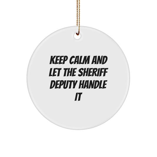Funny Sheriff Deputy Gifts from Friends for Christmas Unique Circle Ornament - Keep Calm And Let The Sheriff Deputy Handle It - Image 1