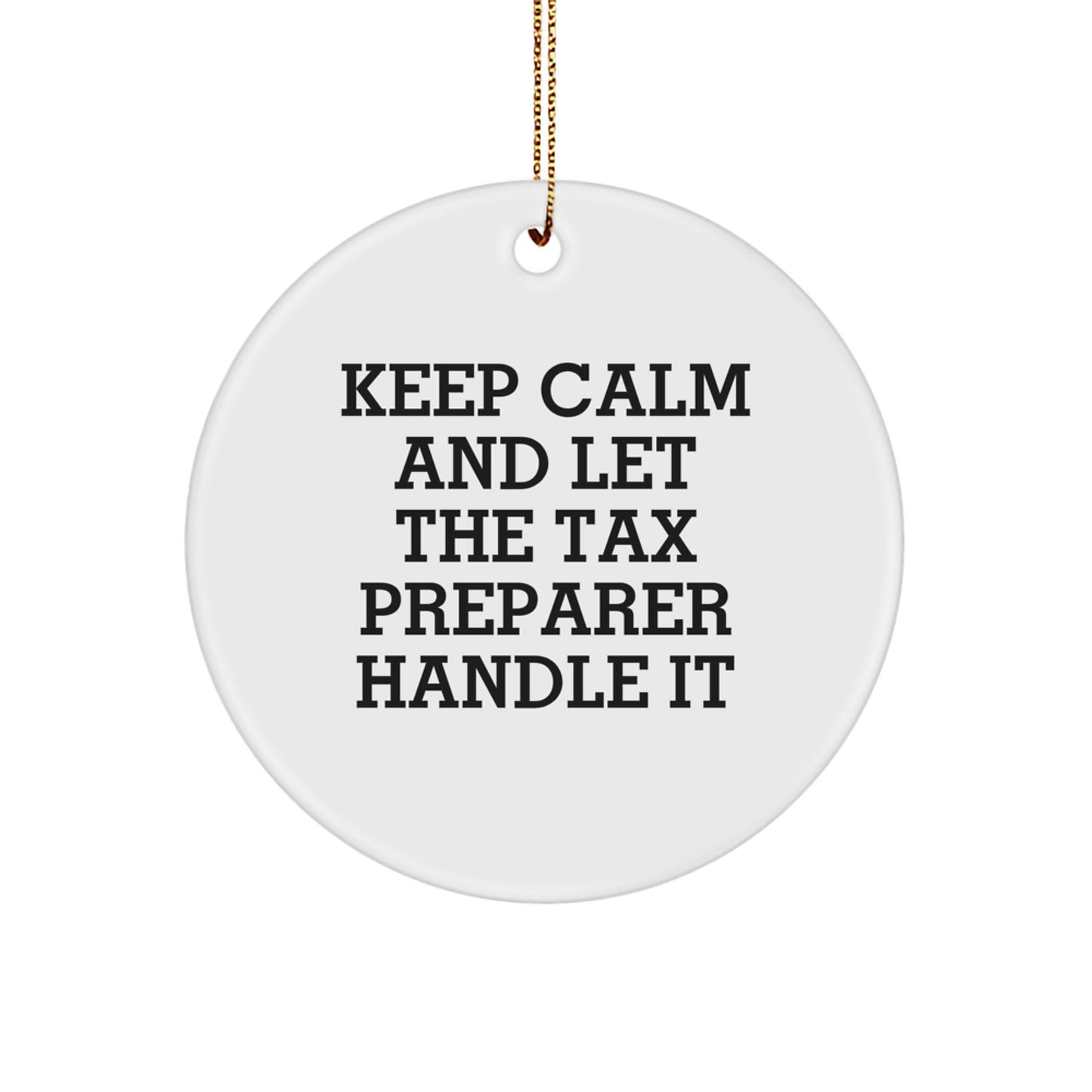 Funny Tax Preparer Gifts for Friends, 'Keep Calm And Let The Tax Preparer Handle It' Christmas Circle Ornament, Gifts from Men to Women Coworkers - Image 1