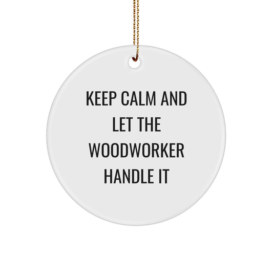 Funny Woodworker Gifts from Friends, Keep Calm And Let The Woodworker Handle It, Circle Ornament for Woodworker, Unique Christmas Unique Gifts for Woodworker - Image 1