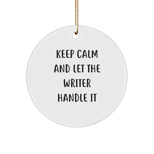 Funny Writer Circle Ornament, Gifts from Friends, Keep Calm And Let The Writer Handle It, Christmas Unique Gifts for Writer - Image 1