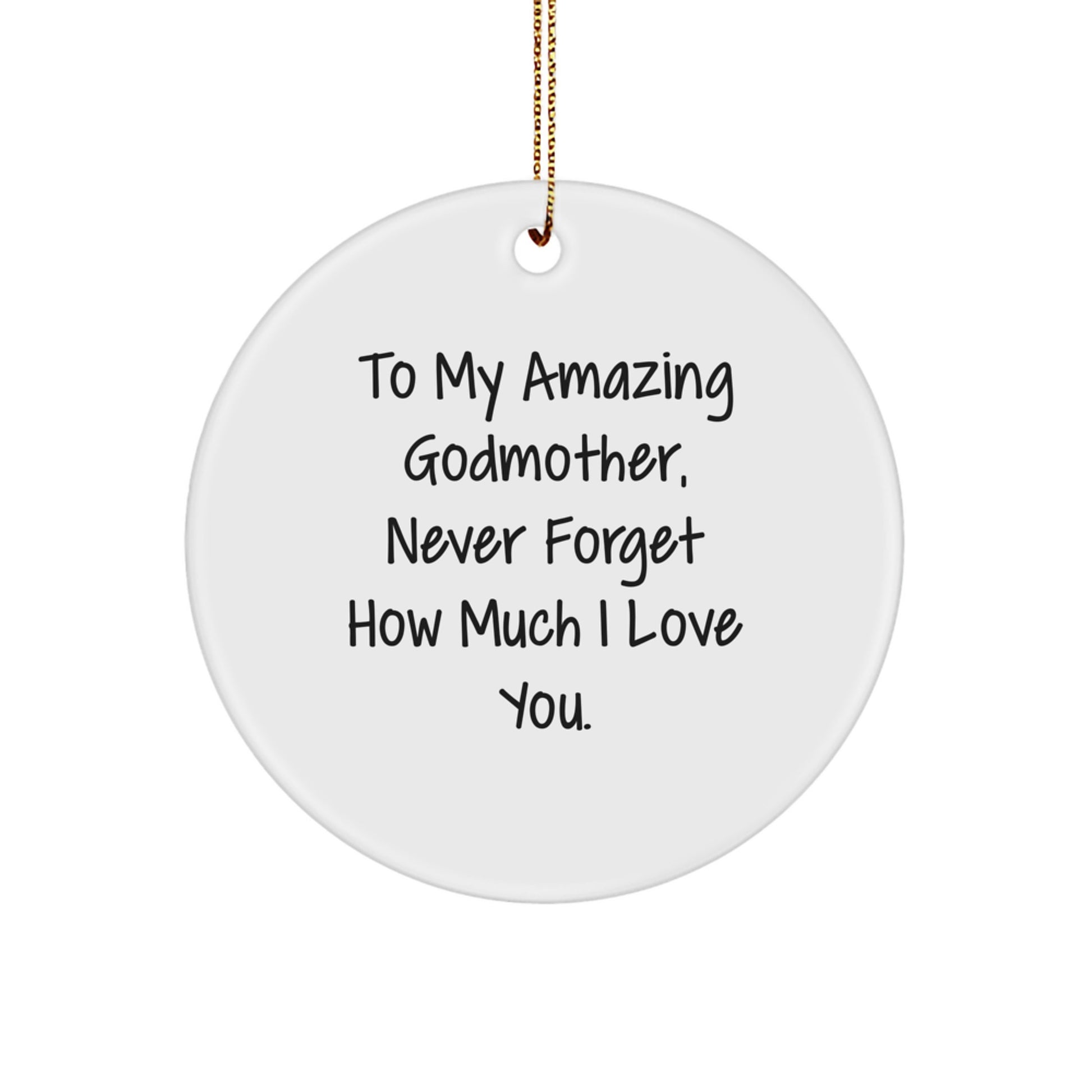 Funny Godmother Gifts from Family to My Amazing Godmother, Never Forget How Much I Love You. Circle Ornament for Christmas Unique Gifts - Image 1