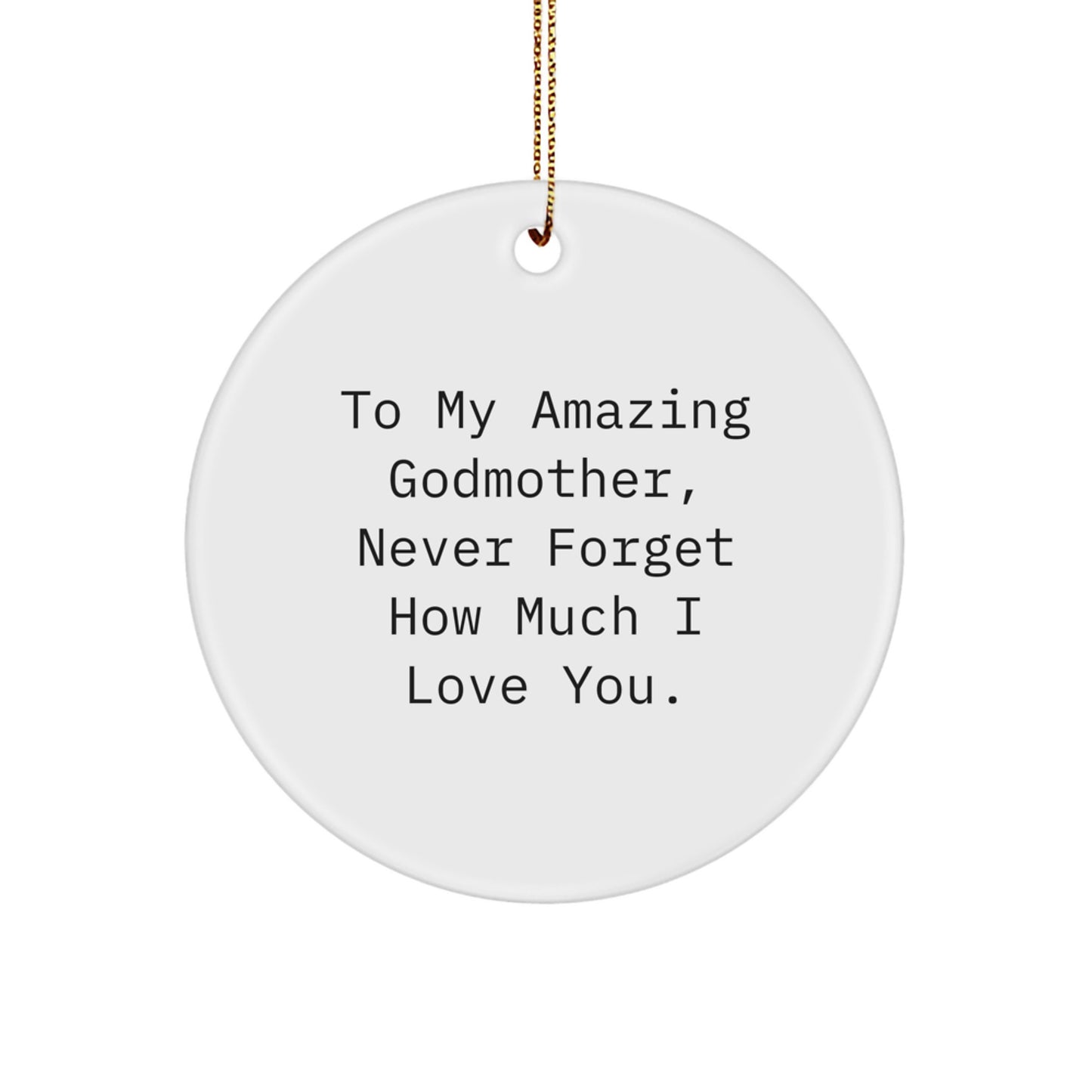 Gifts from Family to Godmother, To My Amazing Godmother Never Forget How Much I Love You, Circle Ornament for Christmas - Image 1