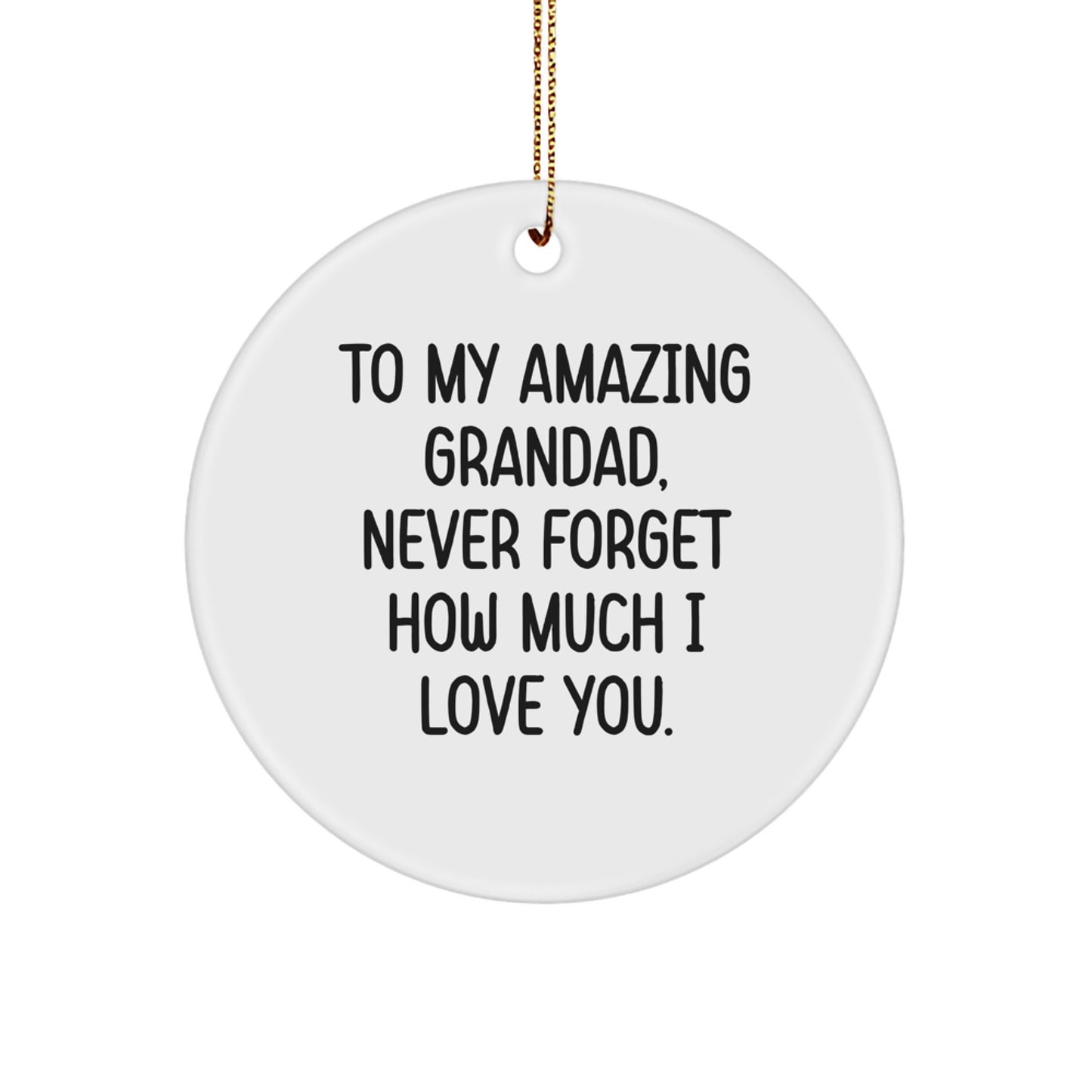Gifts from Family to Grandad, Unique Circle Ornament To My Amazing Grandad, Never Forget How Much I Love You. - Funny Grandad Gifts for Christmas - Image 1