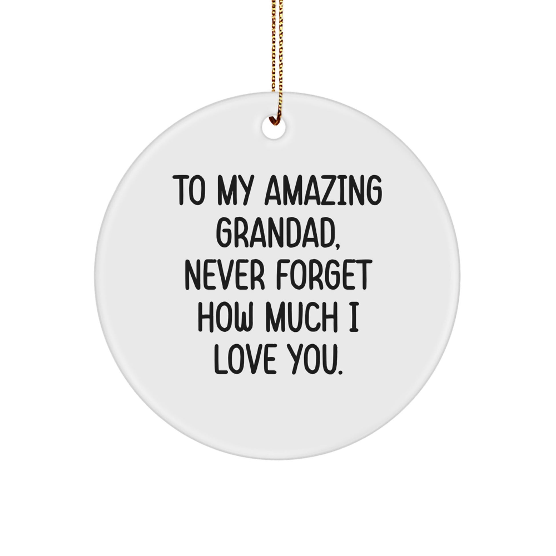 Gifts from Family to Grandad, Unique Circle Ornament To My Amazing Grandad, Never Forget How Much I Love You. - Funny Grandad Gifts for Christmas - Image 1