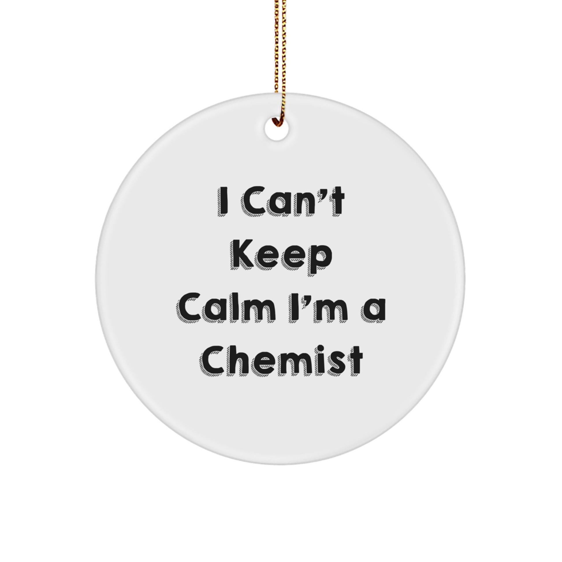 Funny Chemist Gifts for Christmas, Chemist Circle Ornament I Can't Keep Calm I'm A Chemist, Gifts from Family to Chemist Friends - Image 1