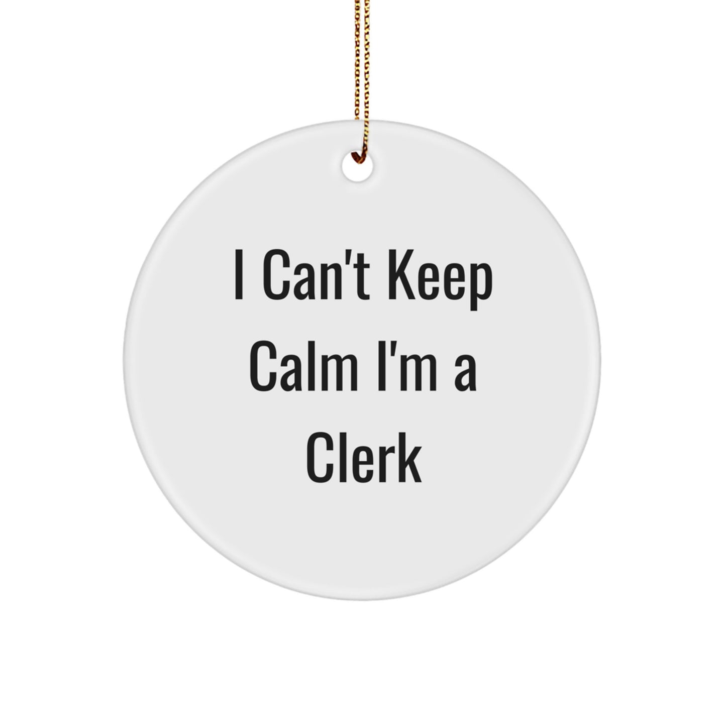 Funny Clerk Gifts, I Can't Keep Calm Circle Ornament for Men, Christmas Unique Clerk Presents from Friends - Image 1
