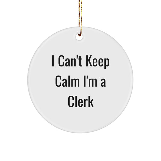 Funny Clerk Gifts, I Can't Keep Calm Circle Ornament for Men, Christmas Unique Clerk Presents from Friends - Image 1