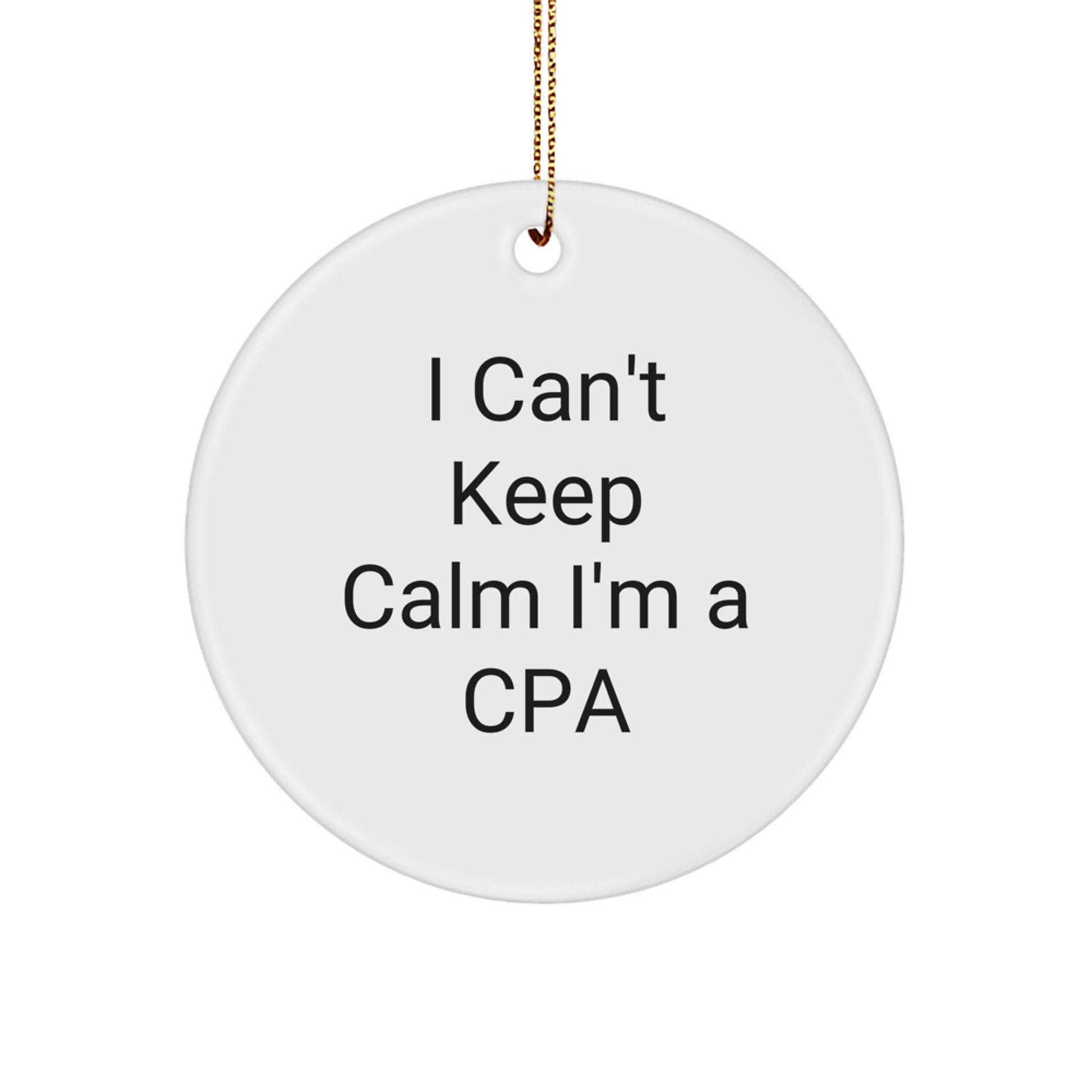 Funny CPA Circle Ornament Gifts from Friends for Christmas - 'I Can't Keep Calm I'm A Cpa' - Unique Circle Ornament Gifts for CPAs - Image 1