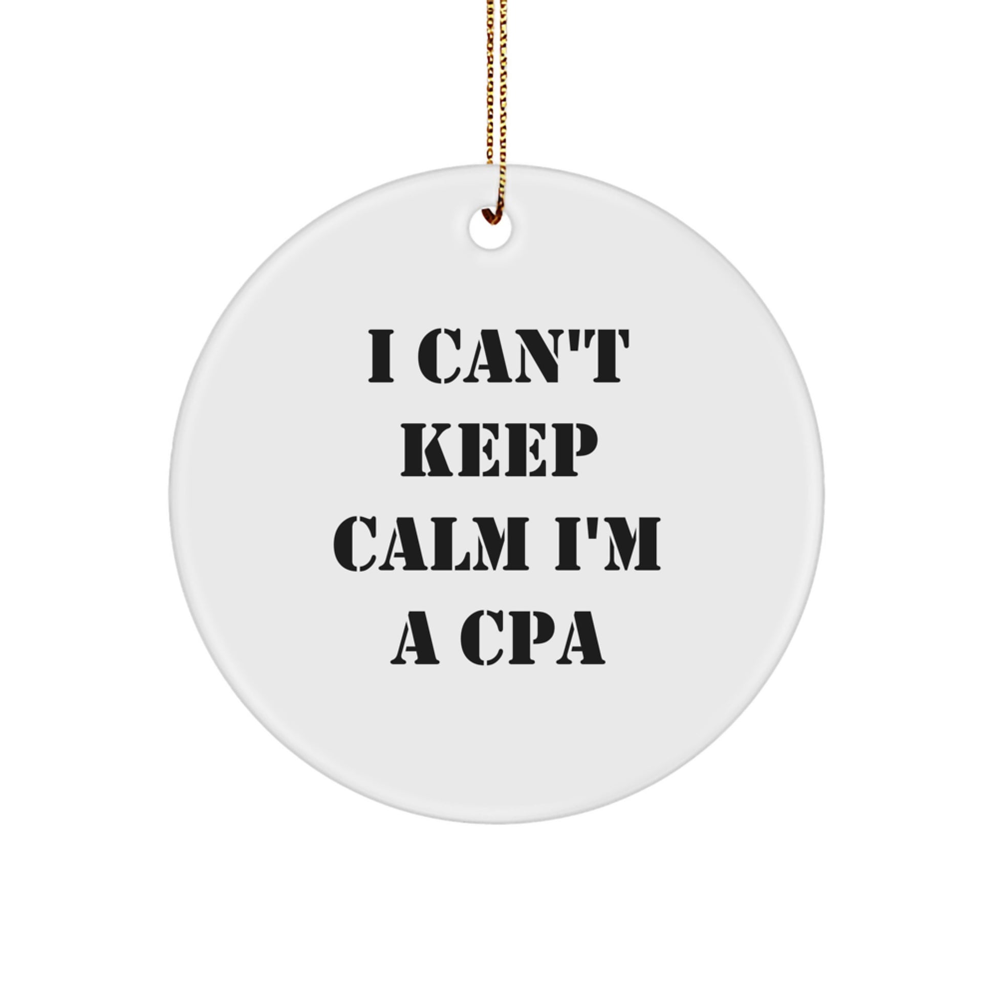 Funny CPA Gifts for Men from Friends, 'I Can't Keep Calm I'm A CPA' Circle Ornament, Unique Christmas Memorable Presents for CPAs - Image 1