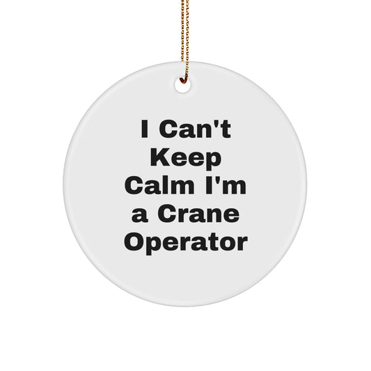 Funny Crane Operator Gifts, I'm A Crane Operator, Circle Ornament, Christmas Unique Gifts from Friends to Family Members - Image 1