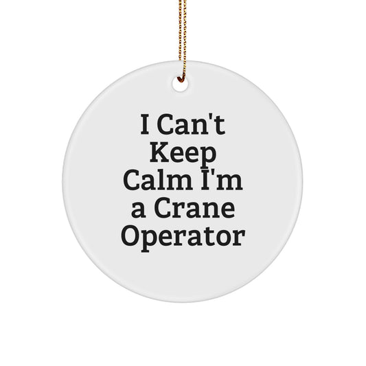 I'm a Crane Operator Funny Gift, Christmas Unique Circle Ornament, Gifts from Friends to Family - Image 1