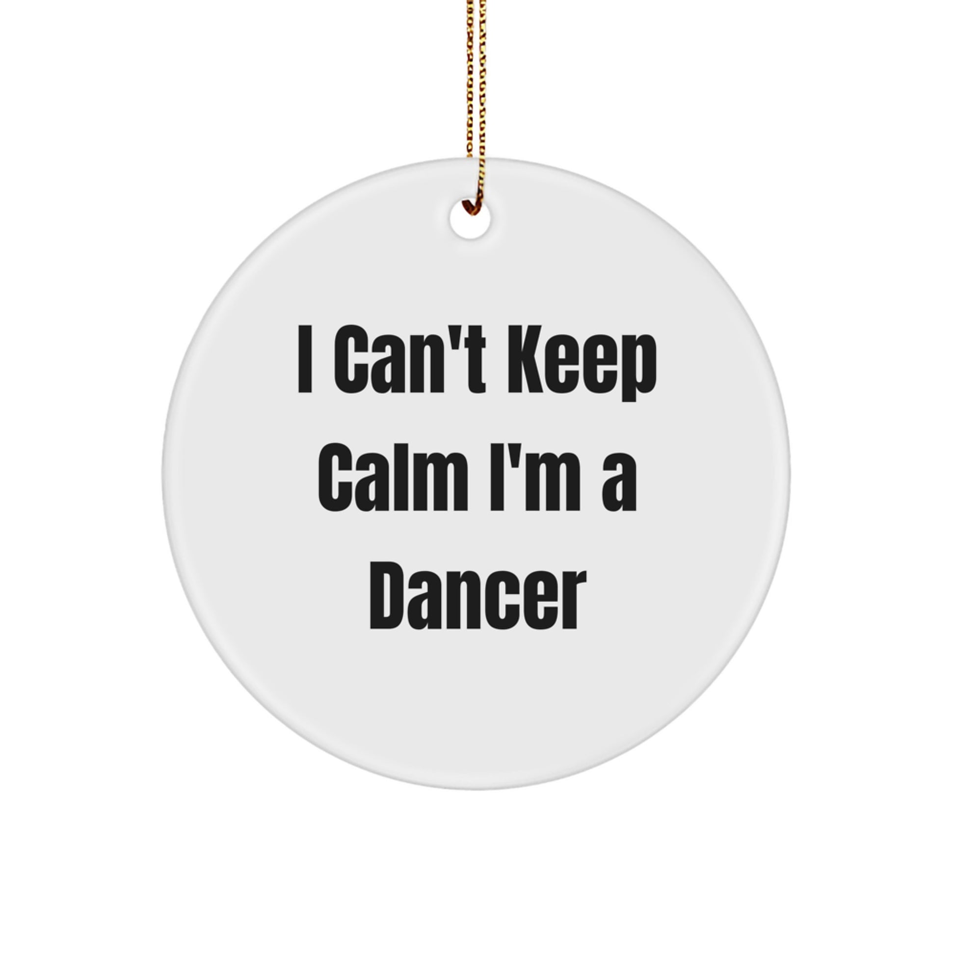 Funny Dancer Gifts from Friends for Christmas Circle Ornament - I Can't Keep Calm Dancer - Image 1
