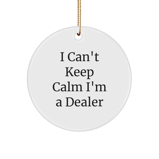 Funny Dealer Gifts - 'I Can't Keep Calm I'm A Dealer' Circle Ornament for Christmas Unique Gifts from Men to Friends - Image 1