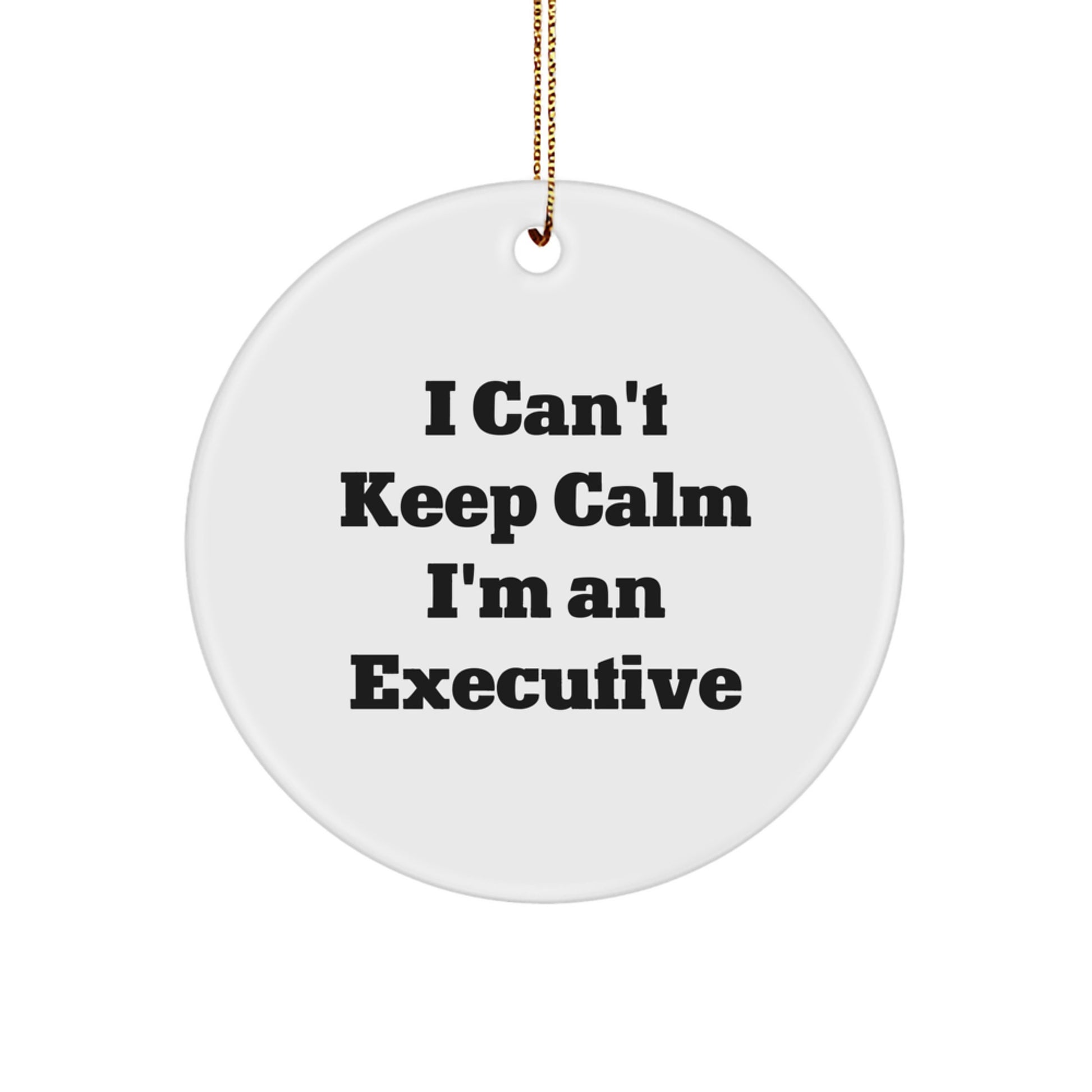 Funny Executive Gifts for Men, I Can't Keep Calm I'm An Executive, Christmas Circle Ornament - Image 1