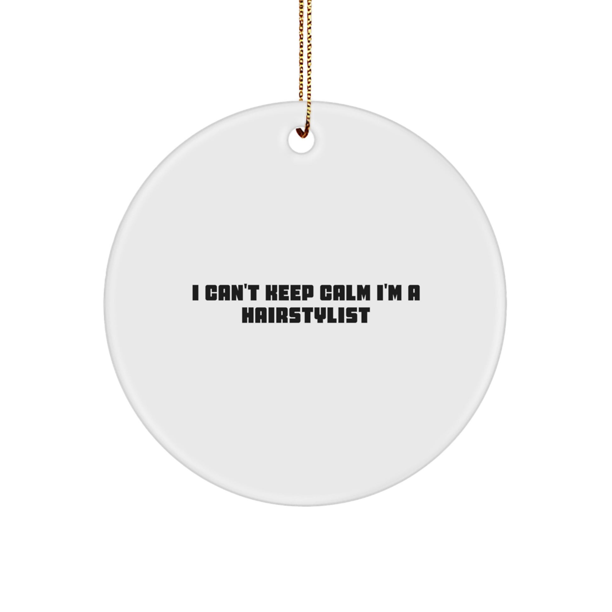 Funny Hairstylist Gifts from Family, Unique Christmas Unique Gifts for Hairstylists, I Can't Keep Calm I'm A Hairstylist Circle Ornament - Image 1