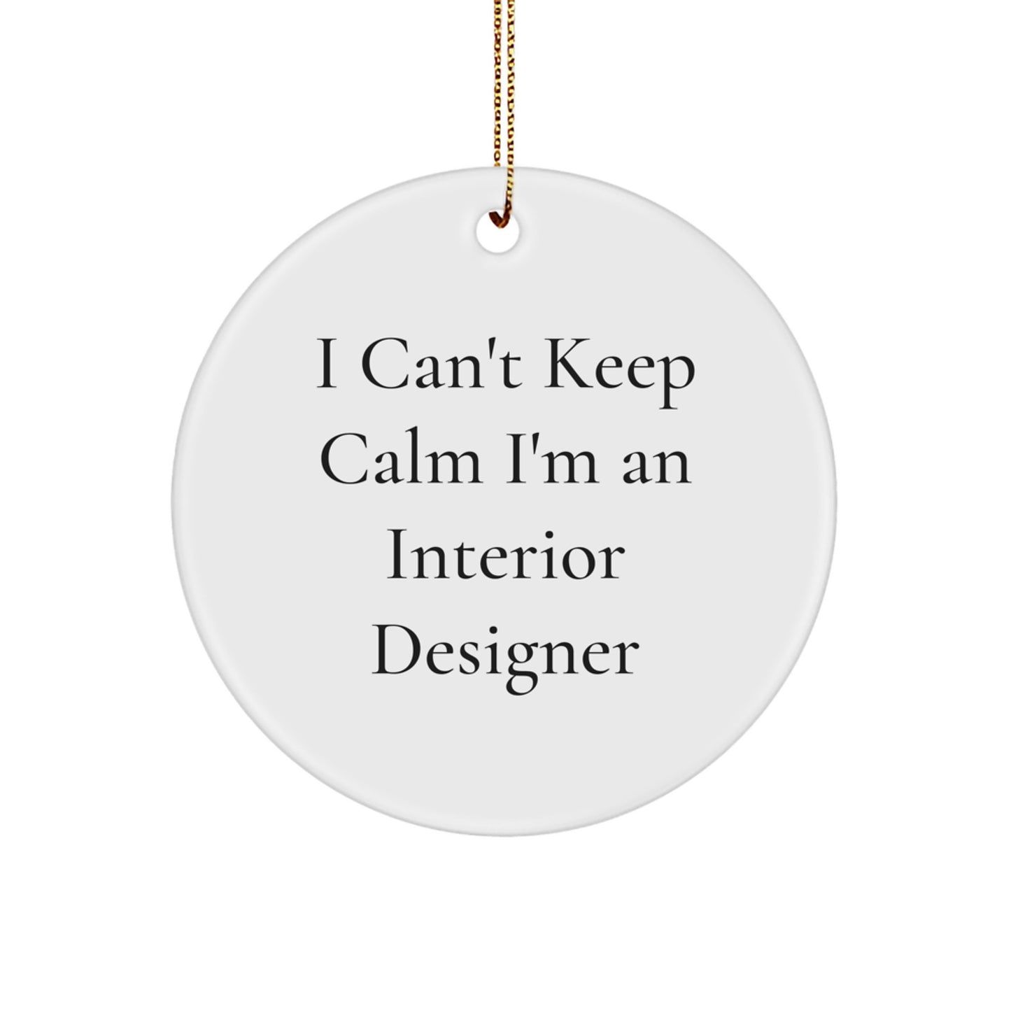 Funny Interior Designer Gifts from Friends for Christmas, 'I Can't Keep Calm I'm An Interior Designer' Circle Ornament, Unique Interior Designer Decor - Image 1
