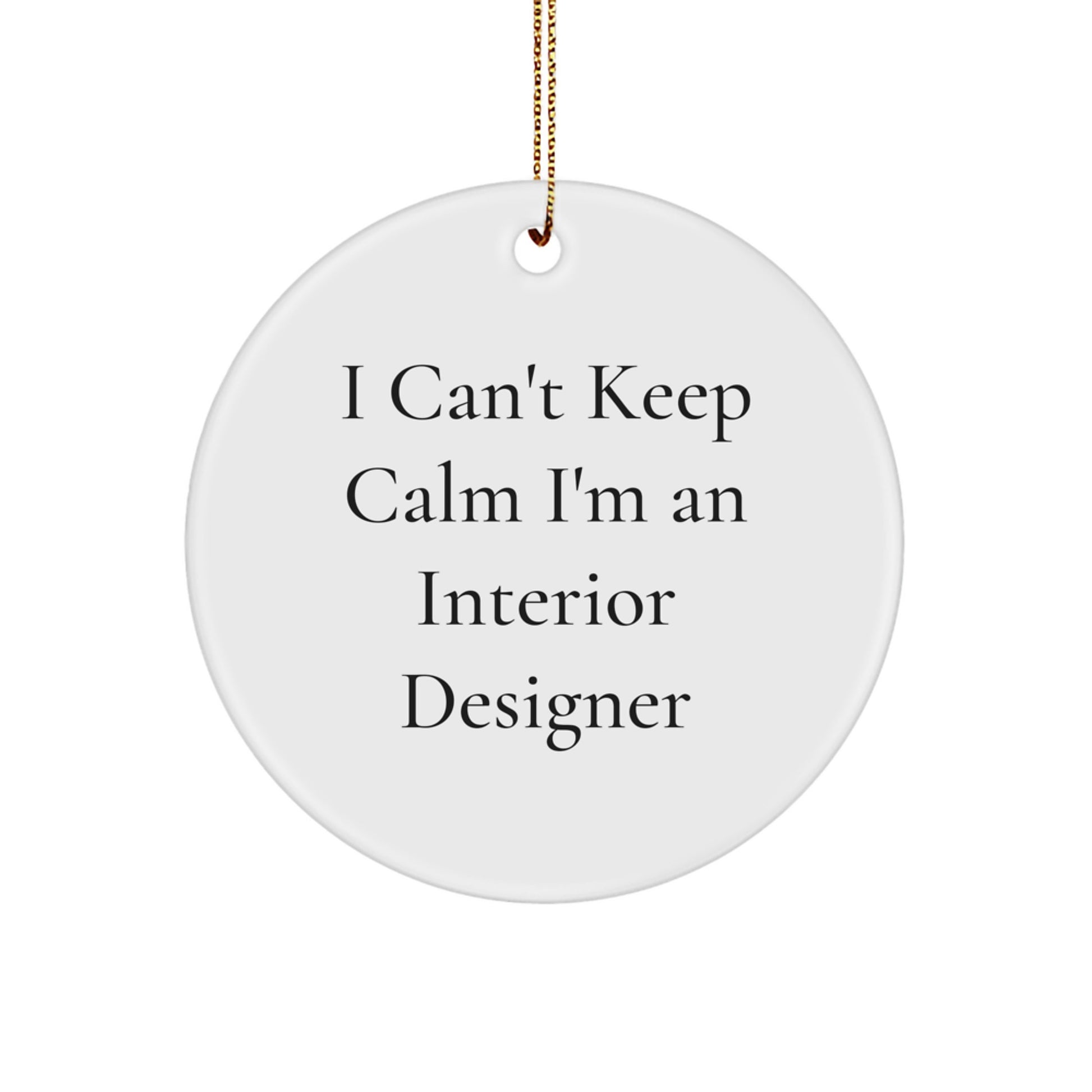 Funny Interior Designer Gifts from Friends for Christmas, 'I Can't Keep Calm I'm An Interior Designer' Circle Ornament, Unique Interior Designer Decor - Image 1