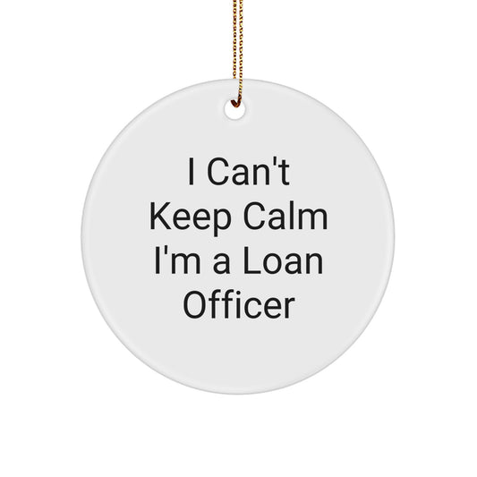 Funny Loan Officer Gifts for Men - 'I Can't Keep Calm I'm A Loan Officer' - Circle Ornament for Christmas Unique Gifts from Friends or Family - Image 1
