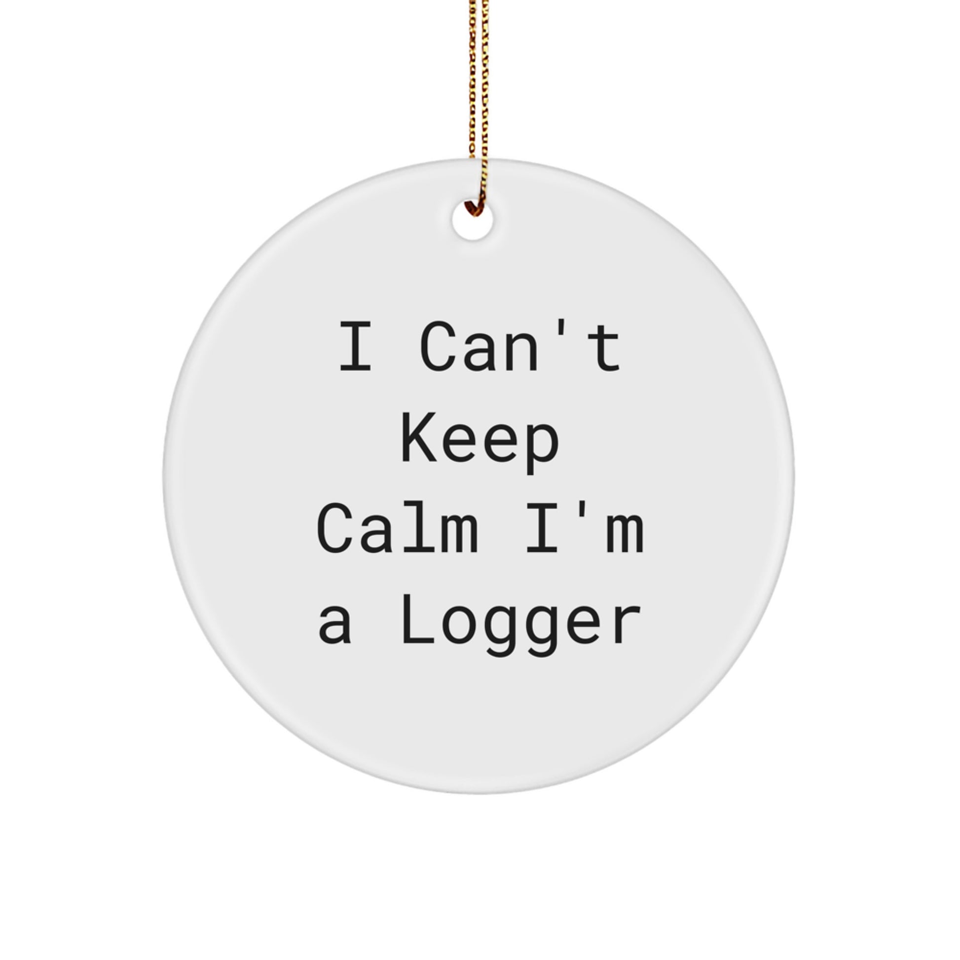 Funny Logger Gifts for Men - 'I Can't Keep Calm I'm A Logger' Christmas Ornament - Image 1